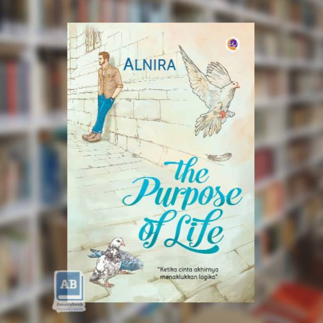 Novel The Purpose Of Life - Alnira (100% Original)