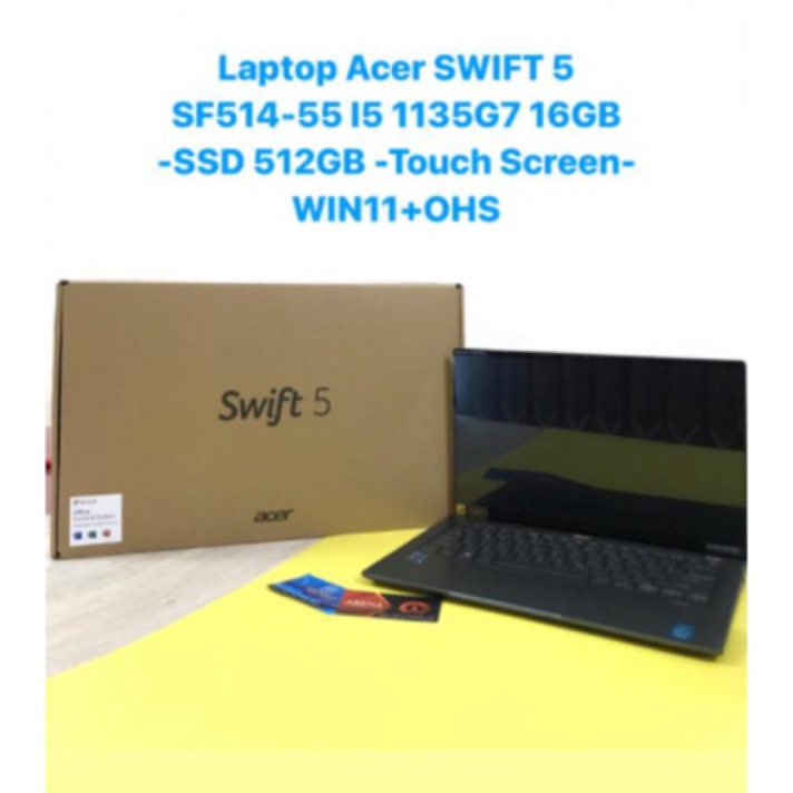 Laptop Acer SWIFT 5 SF514-55TA-55B5 I5 1135G7 16GB -SSD 512GB -Touch Screen-WIN11+OHS