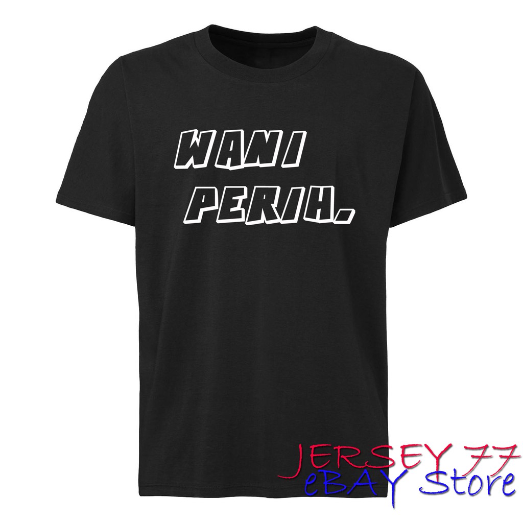KAOS WANI PERIH T SHIRT WANIPERIH