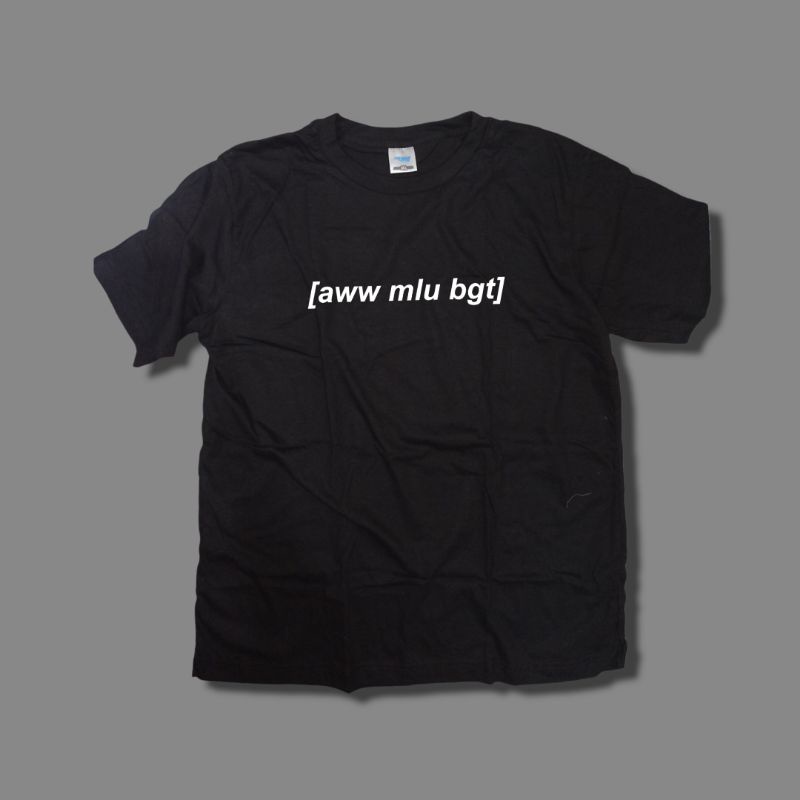 Kaos tshirt pria wanita [aww mlu bngt] baju estetik cotton combed 30s soft murah