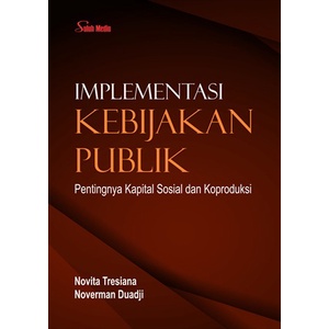 Implementasi Kebijakan Publik; Pentingnya Kapital Sosial dan Koproduksi - Novita Tresiana
