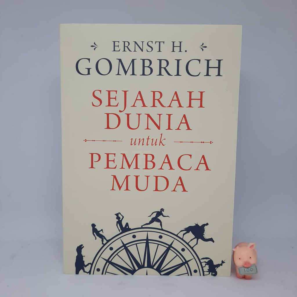 SEJARAH DUNIA UNTUK PEMBACA MUDA - Ernst H. Gombrich