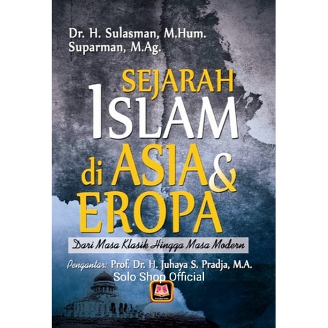 BUKU SEJARAH ISLAM DI ASIA DAN EROPA SEJARAH ISLAM DI ASIA & EROPA Sulasman Pustaka Setia