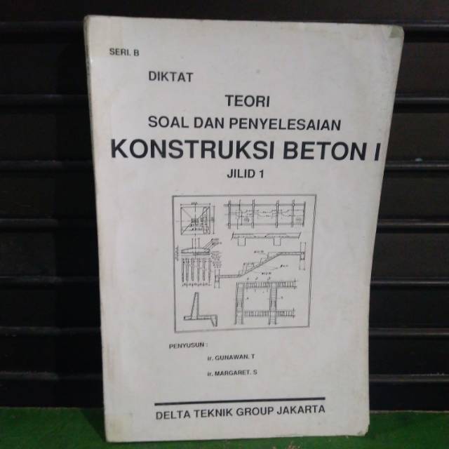

DIKTAT TEORI SOAL DAN PENYELESAIAN KONSTRUKSI BETON I JILID 1