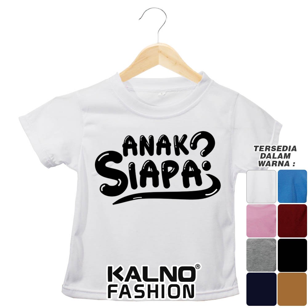Baju Anak Print Sablon Tulisan Anak siapa 112 - Anak Anak Umur 1 - 7 Tahun Ukuran S M L XL Baha
