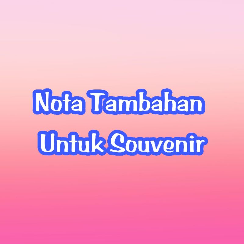 

Nota Tambahan Untuk Souvenir
