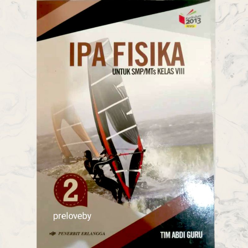 KELAS 7 8 9 IPA FISIKA BIOLOGI SMP/MTs PENERBIT ERLANGGA TIM ABDI GURU VII VIII IX 1 2 3 KURIKULUM 2013 EDISI REVISI-Fisika Kelas 8