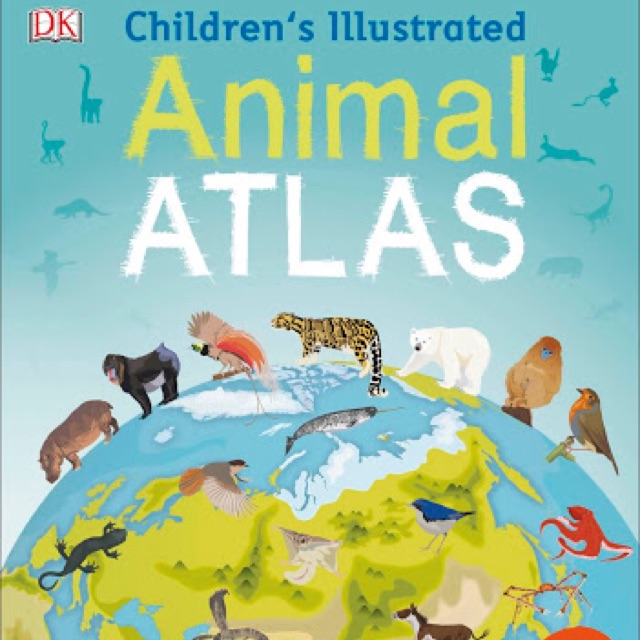 DK Children’s Illustrated Animal Atlas