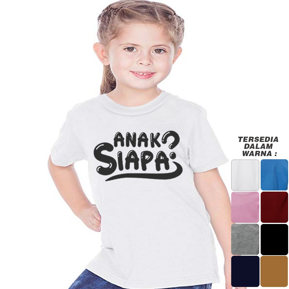 Baju Anak Print Sablon Tulisan Anak siapa 112 - Anak Anak Umur 1 - 7 Tahun Ukuran S M L XL Bahan Kat