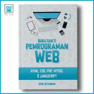 BUKU SAKTI PEMROGRAMAN WEB: HTML, CSS, PHP, MySQL & Javascript