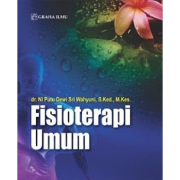 

Buku Fisioterapi Umum - dr. Ni Putu Dewi Sri Wahyuni, S.Ked., M.Kes