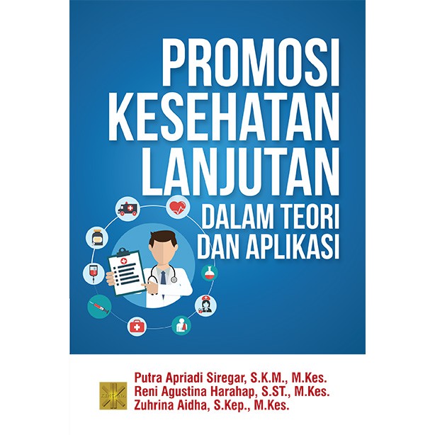 

Buku PROMOSI KESEHATAN LANJUTAN DALAM TEORI DAN APLIKASI Putra Apriadi Siregar, S.K.M., M.Kes.