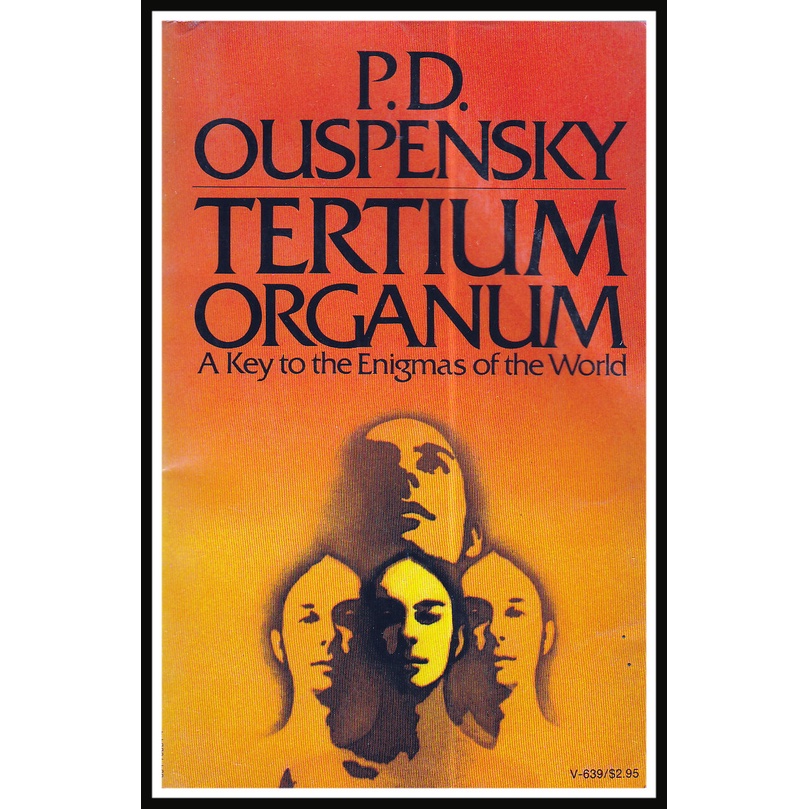 TERTIUM ORGANUM, A KEY TO THE ENIGMA OF THE WORLD - BY PD OUSPENSKY