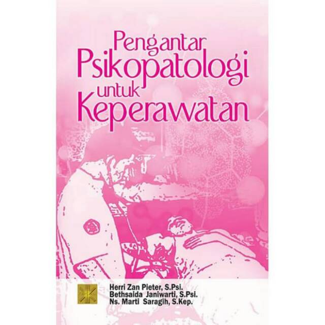 

BUKU PENGANTAR PSIKOPATOLOGI UNTUK KEPERAWATAN, Heri Zan Pieter, S.Psi. ; Betsaida Janiwarti, S.Psi.