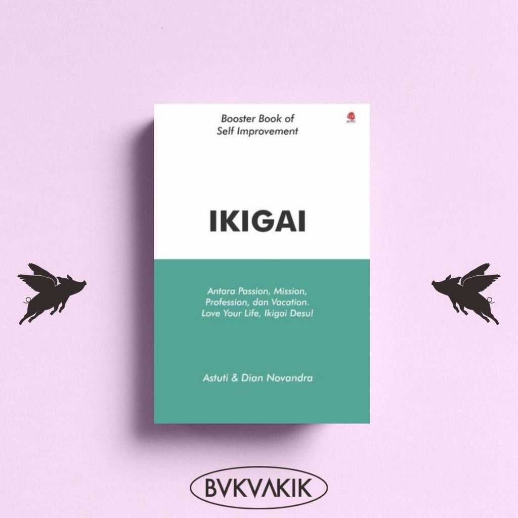 Ikigai : Antara Passion, Mission, Profession, dan Vocation - ASTUTI &amp; DIAN NOVANDRA