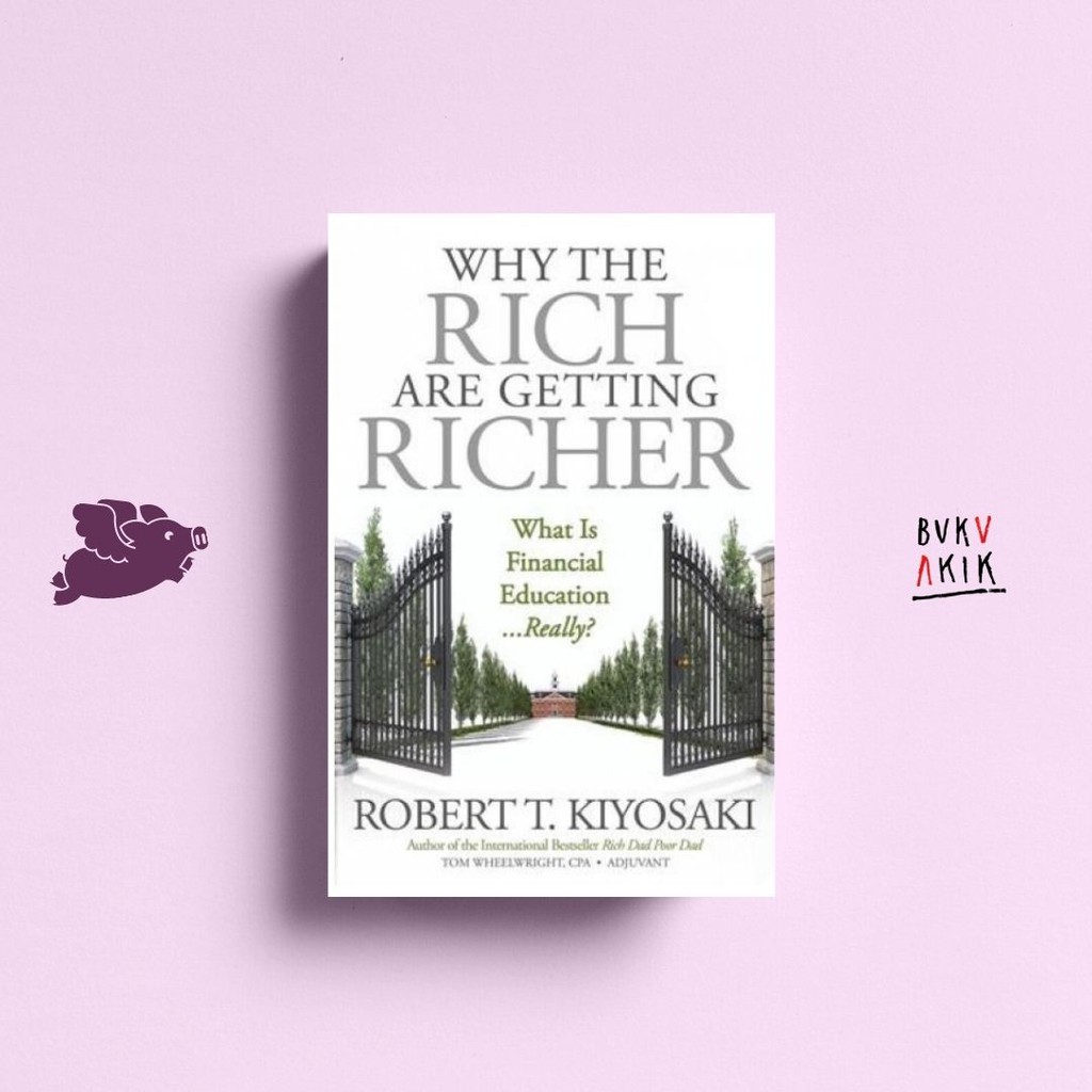 WHY THE RICH ARE GETTING RICHER - Robert T. Kiyosaki