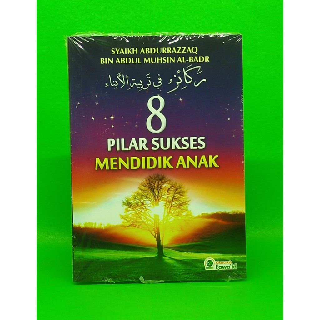 8 Pilar Sukses Mendidik Anak - Pustaka Khazanah Fawaid - Riniaga