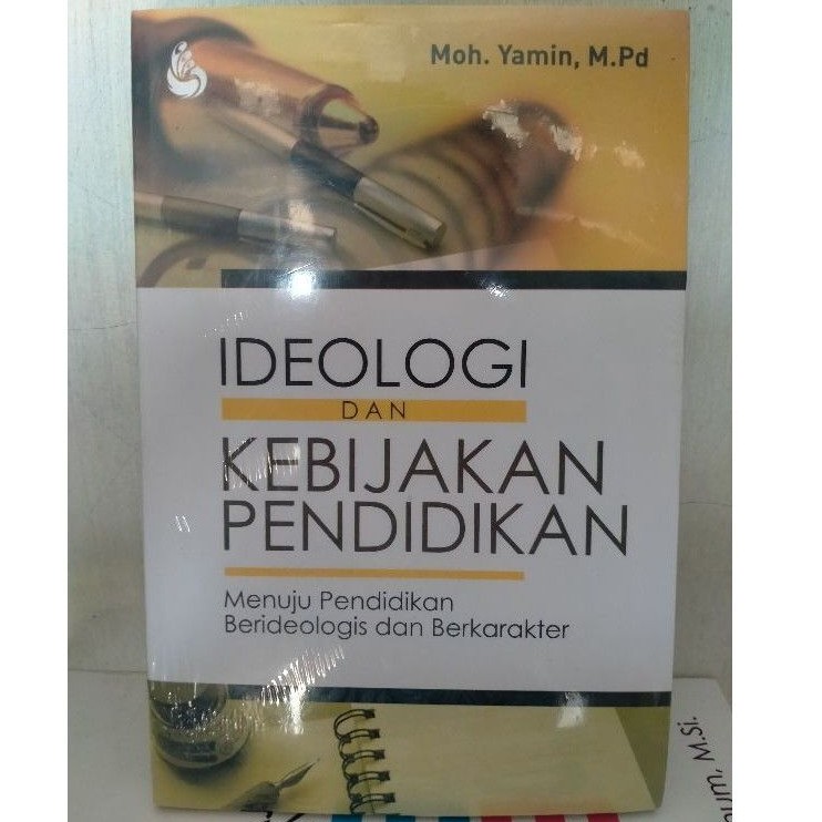 Ideologi dan Kebijakan Pendidikan; Menuju Pendidikan Berideologis dan Berkarakter - Moh. Yamin