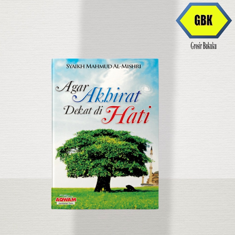 Original | Buku AGAR AKHIRAT DEKAT DI HATI | Syaikh Mahmud Al-Mishri