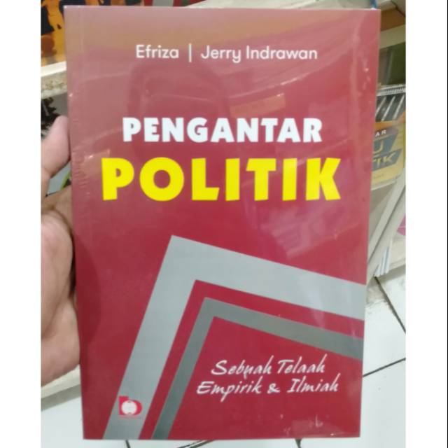 

PENGANTAR POLITIK SEBUAH TELAAH EMPIRIK & ILMIAH PENULIS EFRIZA