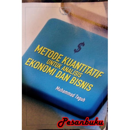 

Buku Metode Kuantitatif Untuk Analisis Ekonomi dan Bisnis - Muhammad Teguh