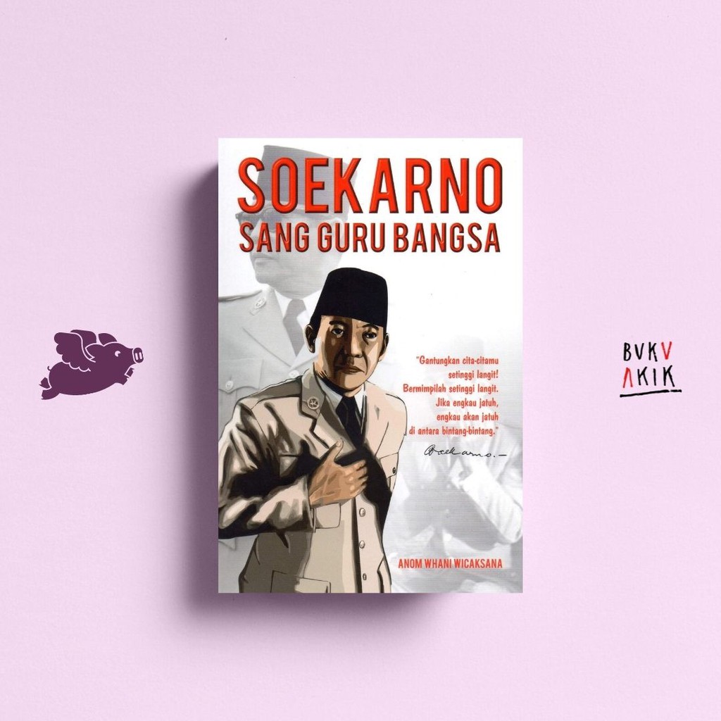 Soekarno Sang Guru Bangsa - Anom Whani Wicaksana