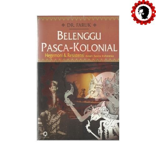 Belenggu Pasca Kolonial Hegemoni dan Resistensi dalam Sastra Indonesia - Toko Buku Buruh Membaca
