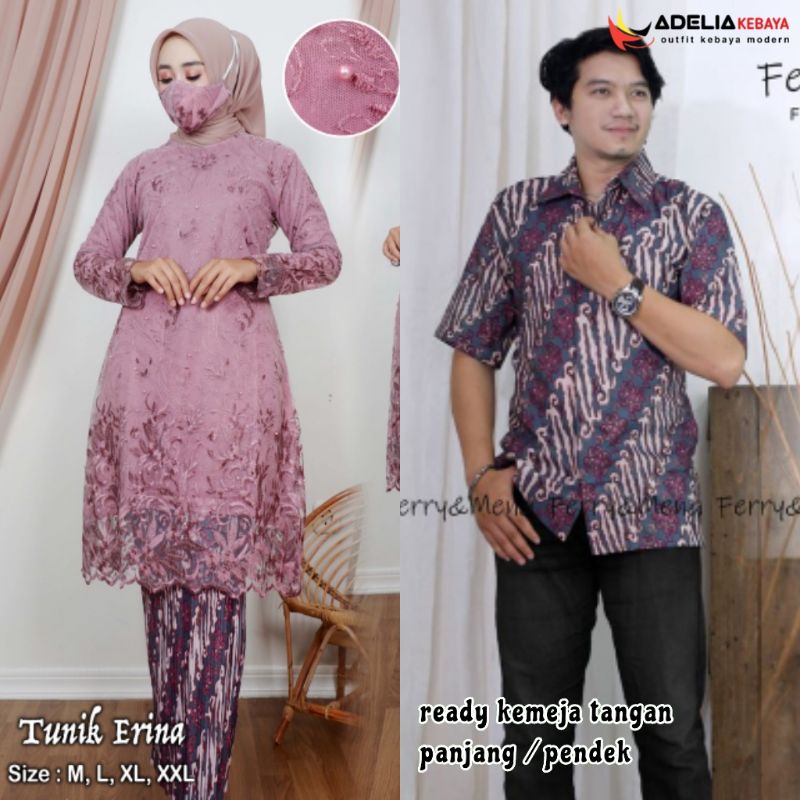 ADE&gt; COUPE KEBAYA MODERN - KEBAYA COUPLE TUNIK ERINA - BAJU COUPLE KEBAYA PESTA - COUPLE TERLARIS - STELAN COUPLE KEBAYA KEKINIAN