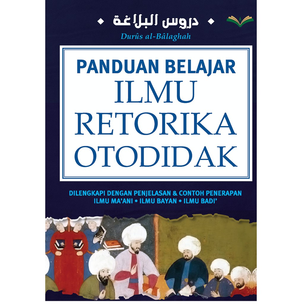 Buku Turos Pustaka - Kitab Islam Panduan Belajar Ilmu Retorika Otodidak - Ilmu Ma'ani - Ilmu Bayan -