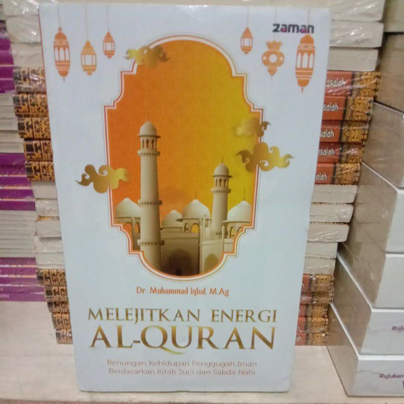 

BUKU MELEJITKAN ENERGI AL-QURAN RENUNGAN KEHIDUPAN PENGGUGAH IMAN BERDASARKAN KITAB SUCI DAN SABDA NABI