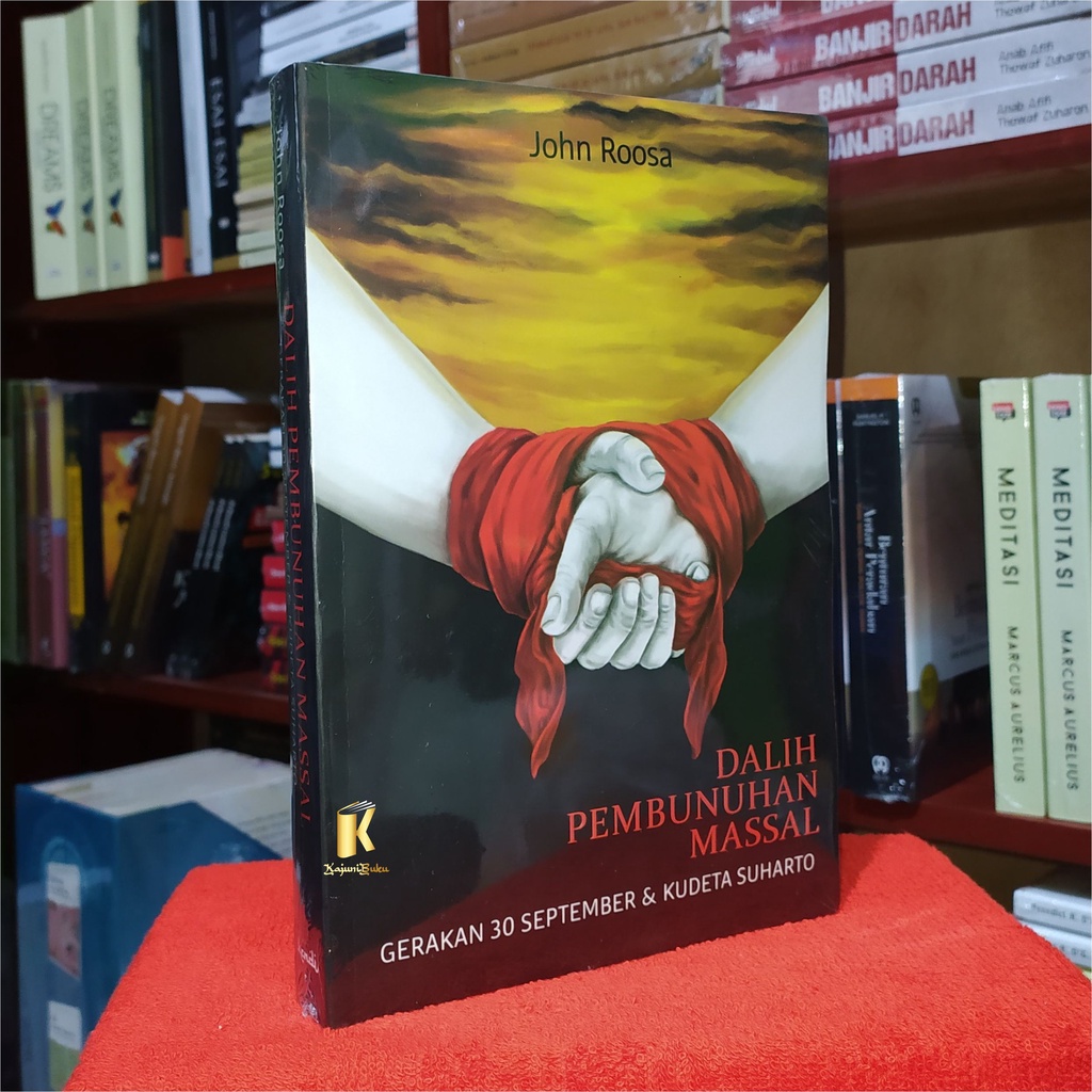 BUKU DALIH PEMBUNUHAN MASSAL - Gerakan 30 September & Kudeta Suharto - John Roosa