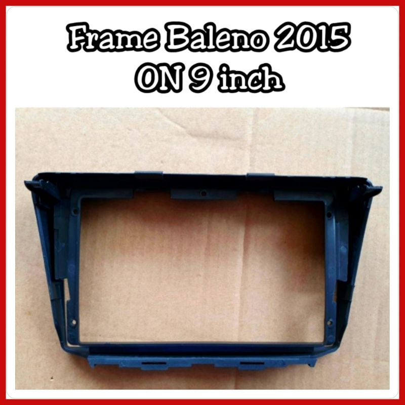 Frame Head Unit Baleno 2015 ON Layar 9 inch