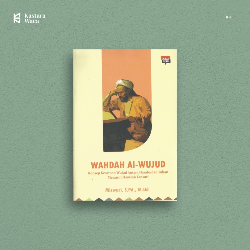 WAHDAH AL-WUJUD ; Konsep Kesatuan Wujud Antara Hamba dan Tuhan Menurut Hamzah Fansuri - Miswari