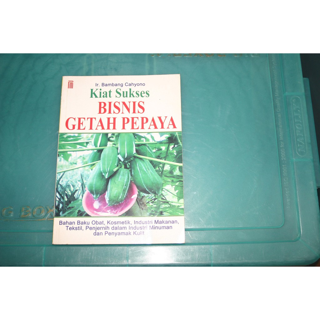 Kiat Sukses Bisnis Getah Pepaya Buku Panduan Pertanian Agribisnis