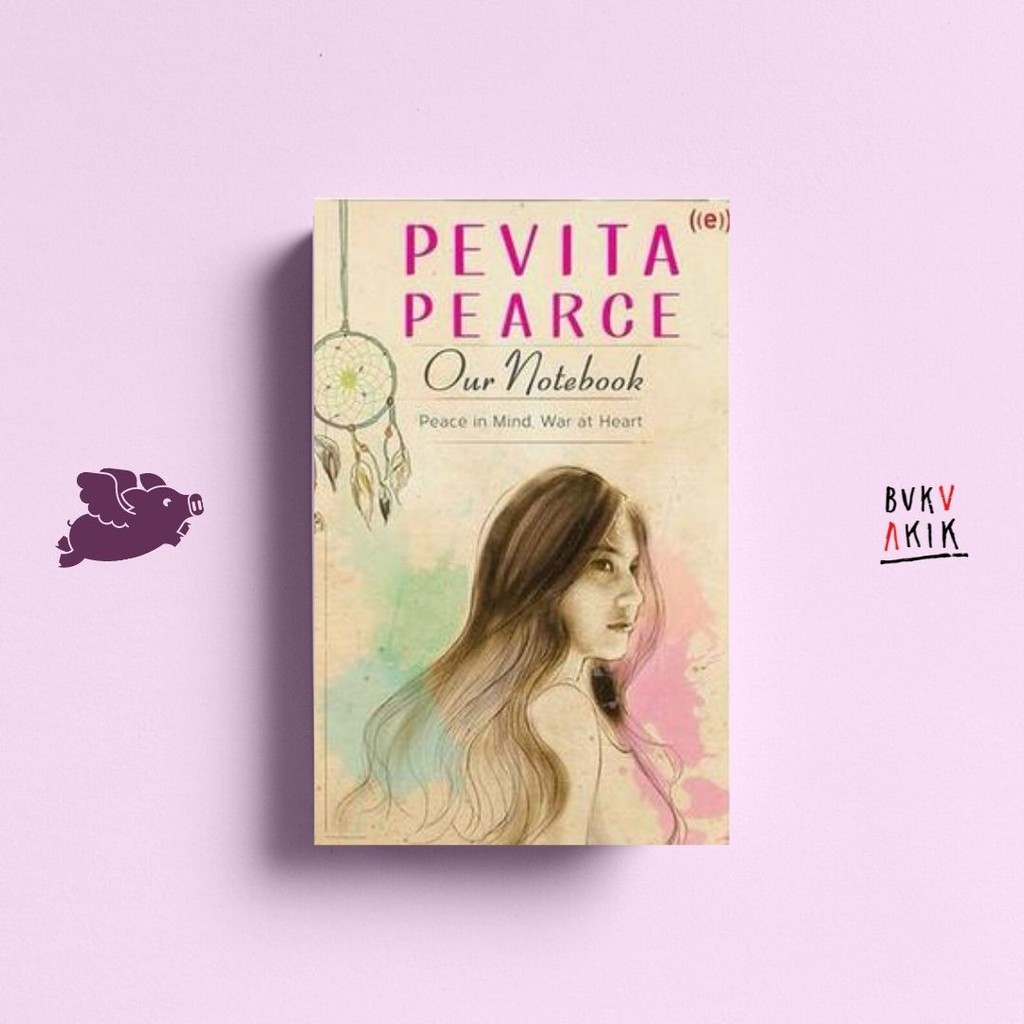 Our Notebook: Peace in Mind, War at Heart - Pevita Pearce