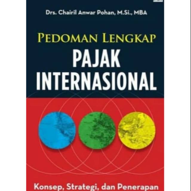 Pedoman Lengkap PAJAK INTERNASIONAL edisi revisi  Chairil Anwar Pohan