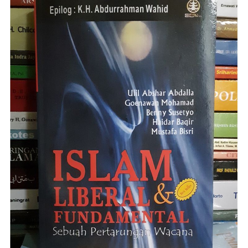 ISLAM LIBERAL DAN FUNDAMENTAL. Sebuah Pertarungan Wacana Ulil Abshar Abdalla, dkk