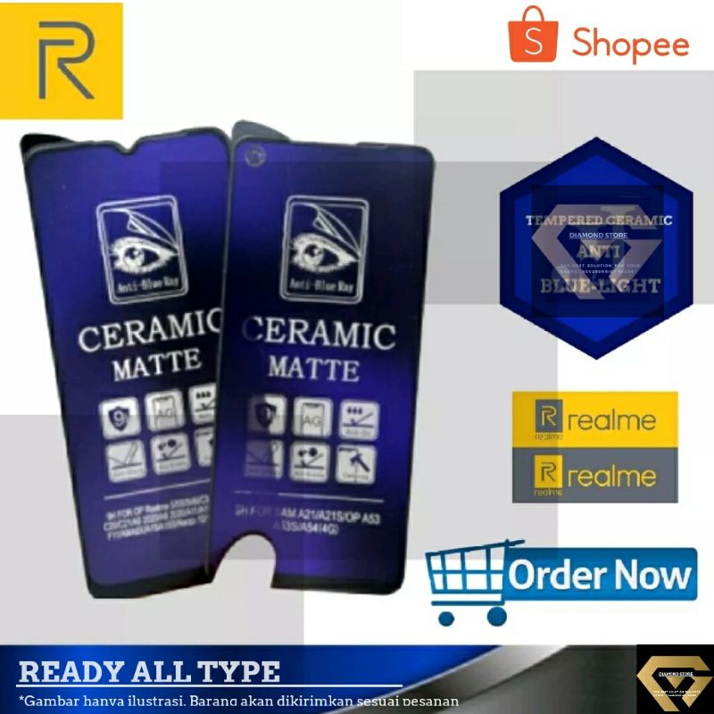 REALME TEMPERED GLASS MATTE CERAMIC ANTI BLUE LIGHT ANTI GLARE FULL COVER REALME 3 PRO 5 5I 6 7 7i 7 PRO 8 4G 10 C11 C12 C15 C17 C20 C21 C21s C25 c25s C31 C35 C30s X3 XT REALME NARZO 20 30 PRO 50 5G C30 c33 10 PRO+ GT NEO 2 3 PRO MASTER EDITION 5i C55 C53