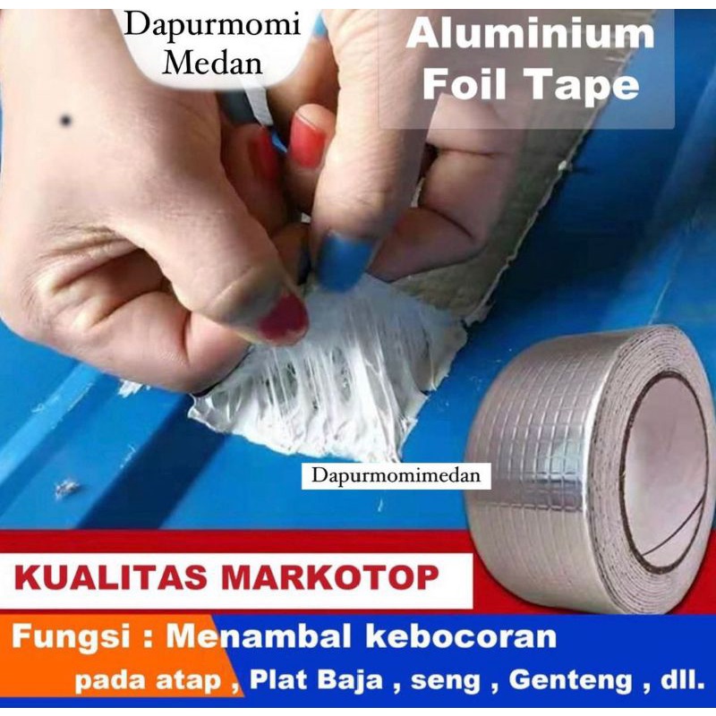 LAKBAN ANTI BOCOR 5 METER I LEM ANTI AIR ALUMINIUM FOIL BUTUL SUPER I TAPE ANTI BOCOR WATERPROOF