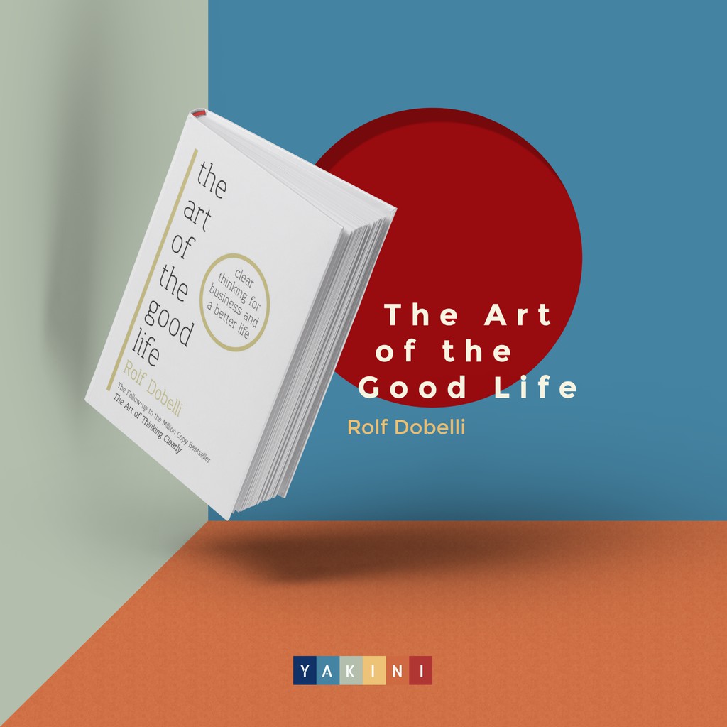 The Art of The Good Life - Rolf Dobelli