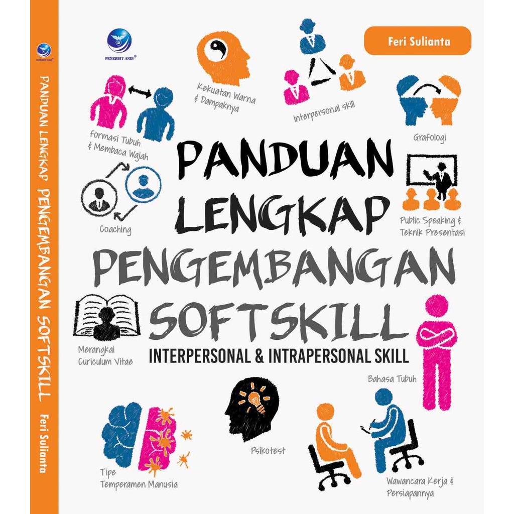 

Buku Panduan Lengkap Pengembangan Softskill : Interpersonal Dan Intrapersonal Skill - Feri Sulianta
