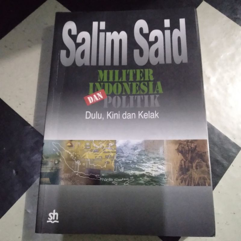 Militer Indonesia dan Politik Dulu Kini dan Kelak by Salim Said