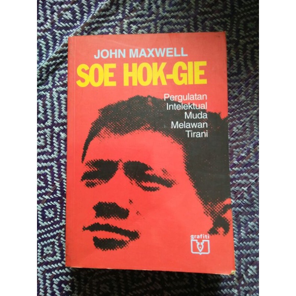 SOE HOK-GIE PERGULATAN INTELEKTUAL MUDA MELAWAN TIRANI - JOHN MAXWELL