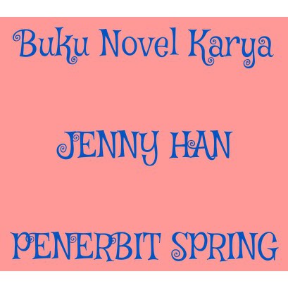 NOVEL KARYA JENNY HAN - PENERBIT SPRING