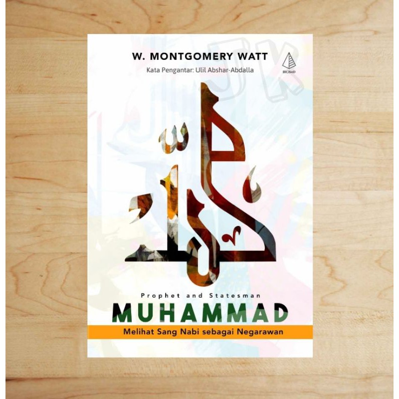 Muhammad : Melihat Sang Nabi Sebagai Negarawan