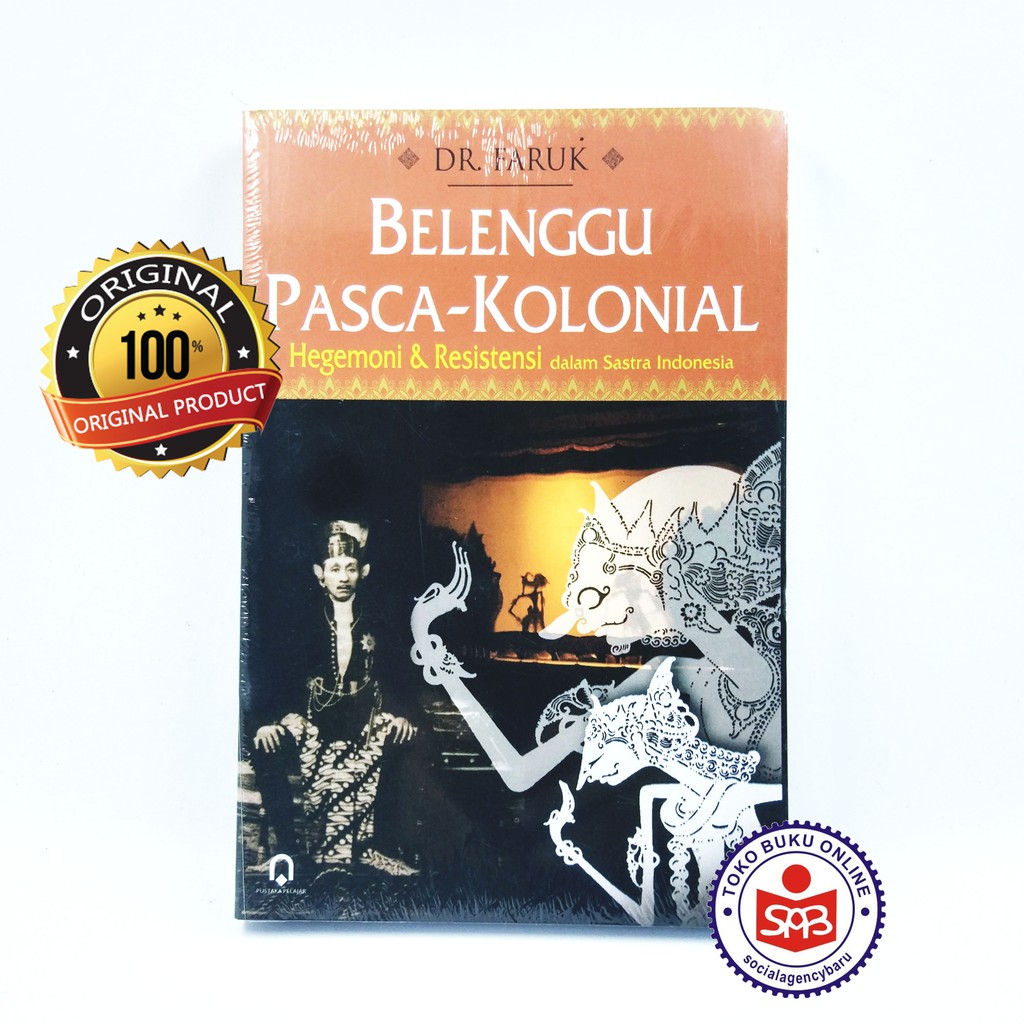 Belenggu Pasca Kolonial Hegemoni dan Resistensi dalam Sastra Indonesia - Faruk