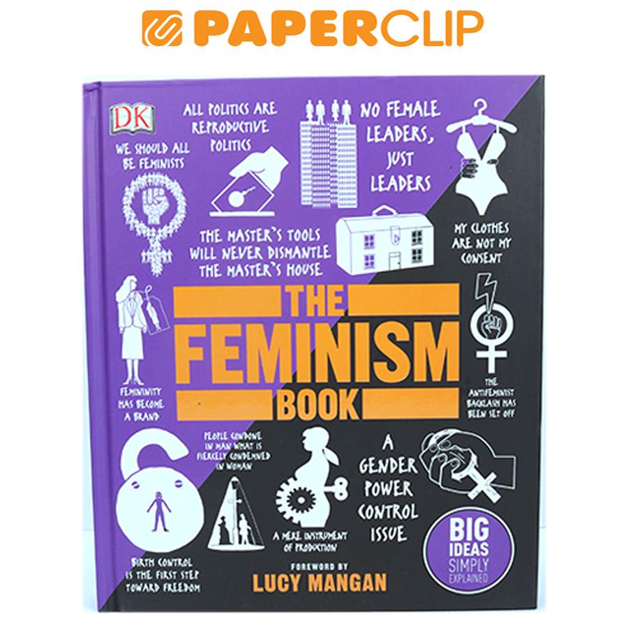 THE FEMINISM BOOK : BIG IDEAS SIMPLY EXPLAINED