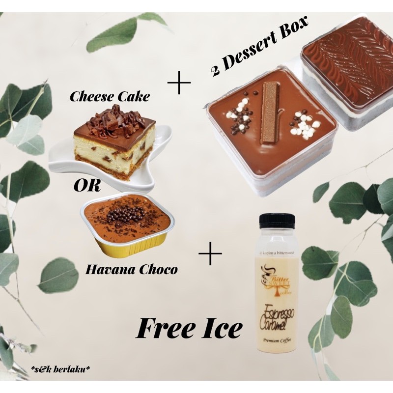 

PROMO BELI 2 DESSERT BOX + CHEESE CAKE/SWISSROLL/HAVANA. FREE ICE BITTERSWEET