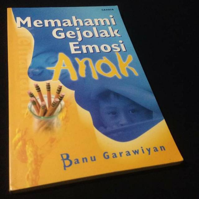 MEMAHAMI GEJOLAK EMOSI ANAK - Cara Mendidik Anak Secara Islami - Banu Garawiyan - Penerbit Cahaya