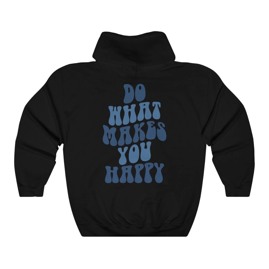 Hoodie Quotes Do What Makes You  Happy Premium Unisex